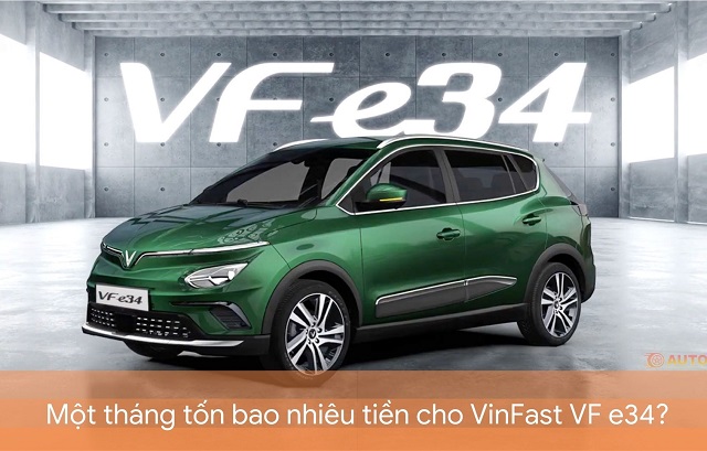Chi phi van hanh o to dien VinFast VF e34 trong mot thang la bao nhieu  - Chi phí vận hành VinFast VF e34 như thế nào?